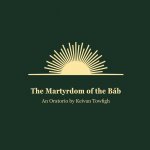 The Martyrdom of the Báb: An Oratorio