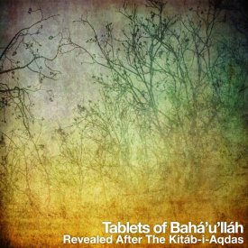 Tablets of Baha\'u\'llah, Revealed After The Kitab-i-Aqdas